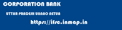 CORPORATION BANK  UTTAR PRADESH UNNAO NETUA   ifsc code